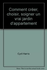 Comment créer, choisir, soigner un vrai jardin d'appartement, Cyril Charles