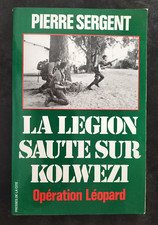 LA LEGION SAUTE SUR KOLWEZI Pierre Sergent 1978 Ed. PRESSES DE LA CITE