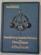 Grande Encyclopédie Pratique de Mécanique et d'électricité Henri Desarces Tome 1