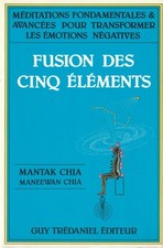 FUSION DES CINQ ELEMENTS DE MANTAK CHIA ET MANEEWAN CHIA EDITIONS GUY TREDANIEL