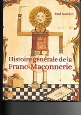 Histoire générale de la Franc-Maçonnerie. Paul Naudon 2004