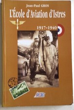 LIVRE - L'ÉCOLE D'AVIATION D'ISTRES 1917-1940 de J. P. GROS