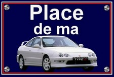 plaque " PLACE DE MA HONDA INTEGRA TYPE R " 