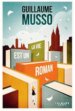 ROMAN - GUILLAUME MUSSO, LA VIE EST UN ROMAN / CALMANN LEVY