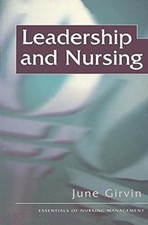 Leadership and Nursing (The Essentials of Nursing Management Series), Girvin, Ju
