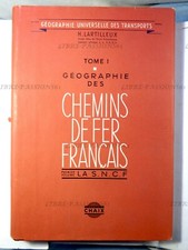 GÉOGRAPHIE DES CHEMINS DE FER FRANÇAIS T. I, H. LARTILLEUX, LIBRAIRIE CHAIX 1955