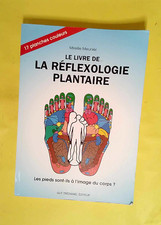 Le Livre de la réflexologie plantaire - Les pieds sont-ils à l image du corps ?