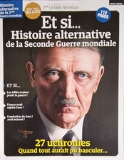 LA GRANDE HISTOIRE DE LA SECONDE GUERRE MONDIALE 22 H ET SI ... 27 UCHRONIES 