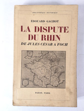 EDOUARD GACHOT- LA DISPUTE DU RHIN de JULES CÉSAR à FOCH - PAYOT - 1936  -a1