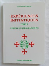 Expériences Initiatiques. Tome 2 : Visions et dédoublements. Francis Lefebure