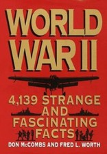 World War II: Strange and Fascinating Facts by Don McCombs, Fred L. Worth