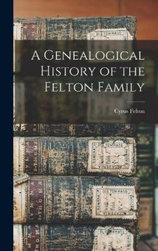 Cyrus felton genealogical - felton, a