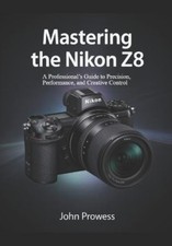 John Prowess Mastering the Nikon Z8 (Poche)