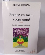 Dogna Prenez en main votre santé - 100 Maladies Courantes - Michel Dogn...