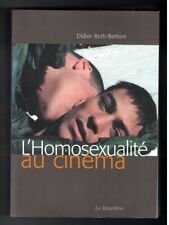 ROTH-BETTONI (Dider) L HOMOSEXUALITE AU CINEMA (2007) CINE LGBT - GAY INTEREST