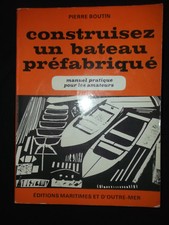 Construisez un bateau préfabriqué - P. Boutin - Manuel amateur - Édit maritimes 