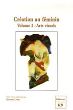 Création au féminin : Volume 2 Arts visuels | Etat correct