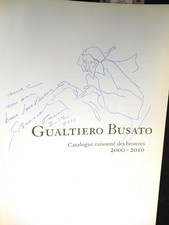 BUSATO Gualtiero - LIVRE BIOGRAPHIE + CAT RAISONNE + 1 DESSIN SIGNE 2011 - L 399