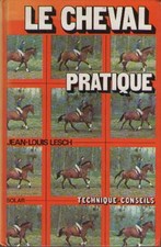 Livre : Le cheval pratique. Jean-Louis Lesch - Christine Fleurent - Equitation