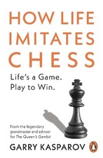 Garry Kasparov How Life Imitates Chess (Poche)