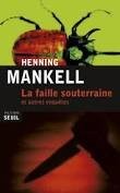 La faille souterraine et autres enquêtes -Henning Mankell - Henning Mankell