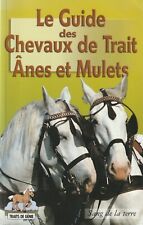 LE GUIDE DES CHEVAUX DE TRAIT ÂNES ET MULETS ED. SANG DE LA TERRE 2001