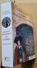 L'Alsace pendant la guerre: 1914-1918, Charles SPINDLER éd Place Stanislas 2008
