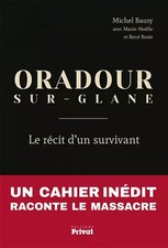 ORADOUR-SUR-GLANE, LE RECIT D'UN SURVIVANT, Michel BAURY