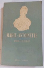 Marie Antoinette d'après des documents inédits. André Castelot - 4e Edition 1953