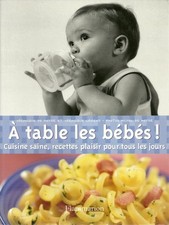 CUISINE : A TABLE LES BEBES - CUSINE SAINE - RECETTES PLAISIRS - BEBE