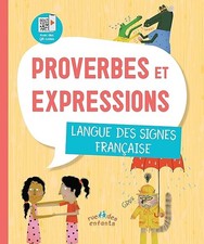 Proverbes et expressions : langue des signes française - Collectif