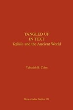 Tangled Up in Text: Tefillin and the Ancient World by Cohn, Yehudah B. NEUF