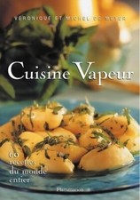 Cuisine vapeur. 60 recettes du