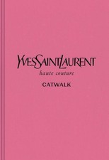 Yves Saint Laurent: The Complete Haute Couture Collections, 1962-2002 (Catwalk)