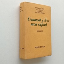 Comment j'élève mon enfant GAY COUSIN Docteur BESSON 1936 illustrations Nolhac