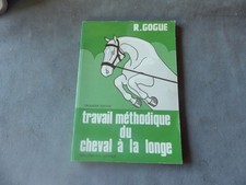 R GOGUE TRAVAIL METHODIQUE DU CHEVAL A LA LONGE 1987  EQUITATION DRESSAGE