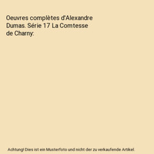 Oeuvres complètes d'Alexandre Dumas. Série 17 La Comtesse de Charny, Alexandre