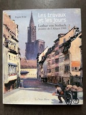 Les travaux et les jours: Lothar von Seebach peintre de l'Alsace - B.Wilke -neuf