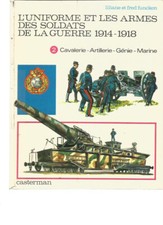 FUNCKEN - L'UNIFORME ET LES ARMES DES SOLDATS DE LA GUERRE 1914-1918 - TOME 2