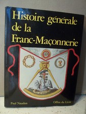 Naudon. HISTOIRE GÉNÉRALE DE LA FRANC-MAÇONNERIE. Ésotérisme, Spiritualité, Art