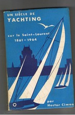 UN SIECLE DE YACHTING SUR LE SAINT-LAURENT 1861-1964 HECTOR CIMON 1966 mer voile