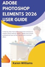 Karen Williams ADOBE PHOTOSHOP ELEMENTS 2026 USER GUIDE: A step by step  (Poche)