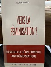 Vers la féminisation ?  Démontage d'un complot antidémocratique  Alain Soral ,
