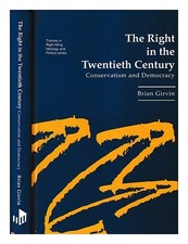 GIRVIN, BRIAN La droite au XXe siècle : conservatisme et démocratie /