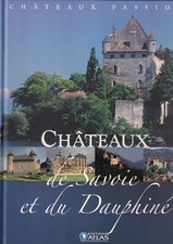 EDITIONS ATLAS - CHATEAUX PASSION - CHATEAUX DE SAVOIE ET DU DAUPHINE