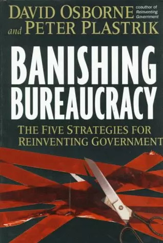 Banishing bureaucracy the - bureaucracy:,