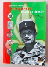 Légion - indochine - Algérie : Lt-Col JEANPIERRE Soldat de légende - R. Muelle.
