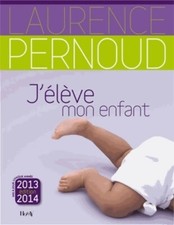 J'élève mon enfant 2013-2014 - Laurence Pernoud - V332046