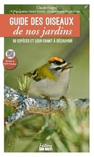 Guide des oiseaux de nos jardins: 50 espèces et leur chant à découvrir - Feigné,
