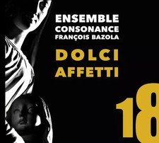 Dolce Affetti, François Bazola et Ensemble Consonance